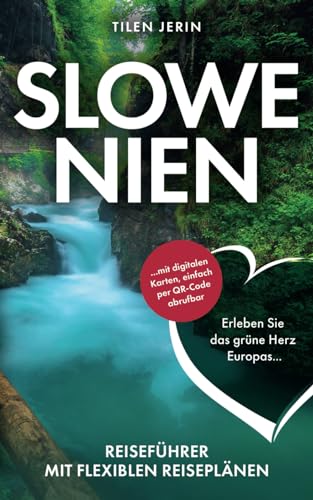 Slowenien Reiseführer mit flexiblen Reiseplänen - Erleben Sie das grüne Herz...