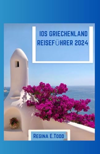 IOS GRIECHENLAND REISEFÜHRER 2024: Navigieren in iOS, Praktische Tipps für...