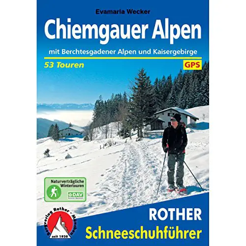 Chiemgauer Alpen: Mit Berchtesgadener Alpen und Kaisergebirge. 53 Schneeschuhtouren....