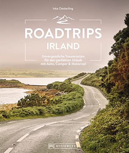 Reiseführer Irland – Roadtrips Irland: Unvergessliche Traumrouten für den...