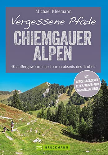 Wanderführer Chiemgauer und Berchtesgadener Alpen: 40 Wander-Touren abseits des...