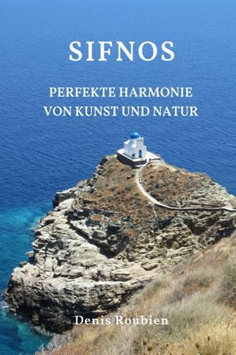 Sifnos. Perfekte Harmonie von Kunst und Natur (Reisen in Kultur und Landschaft, Band...