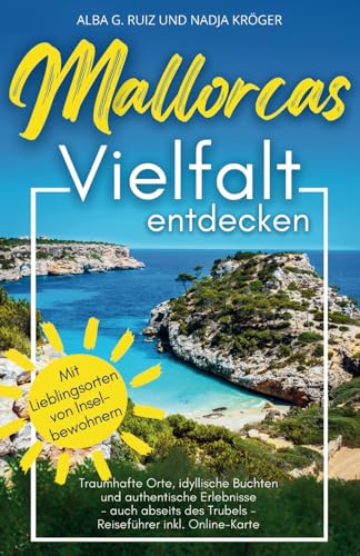 Mallorcas Vielfalt entdecken | Reiseführer | Traumhafte Orte, idyllische Buchten und...