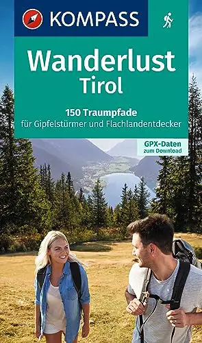 KOMPASS Wanderlust Tirol: 150 Traumpfade für Gipfelstürmer und Flachlandentdecker....