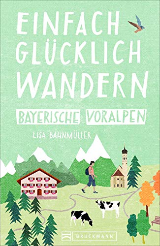 Einfach glücklich wandern im Bayerischen Voralpenland: Entspannte Wanderungen zum...