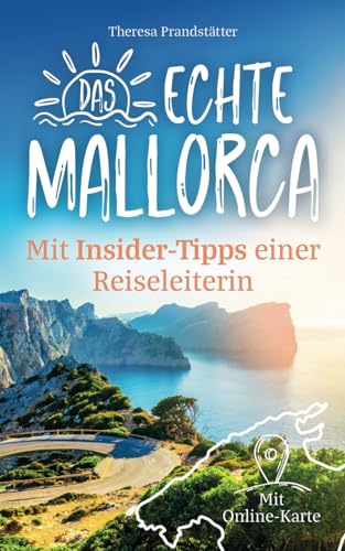 Das echte Mallorca mit Insider-Tipps einer Reiseleiterin - Der kompakte Reiseführer...