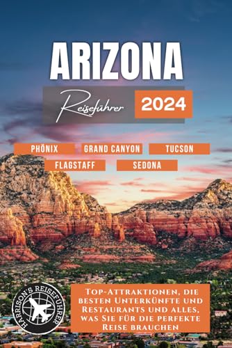 Arizona, Der Grand Canyon und Alles Dazwischen: Including Attractions in Phoenix,...