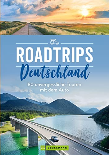 Reiseführer – Roadtrips Deutschland. 80 unvergessliche Touren mit dem Auto:...