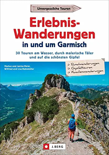 Wanderführer Garmisch-Partenkirchen – Erlebnis-Wanderungen in und um Garmisch: 30...