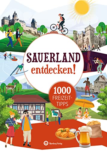 Sauerland entdecken! 1000 Freizeittipps: Natur, Kultur, Sport, Spaß...