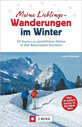 Meine Lieblings-Wanderungen im Winter: 35 Touren zu gemütlichen Hütten in den...