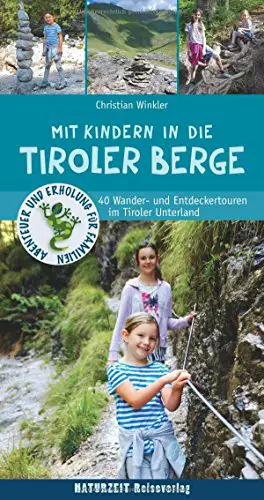 Mit Kindern in die Tiroler Berge: 40 Wander- und Entdeckertouren im Tiroler Unterland...