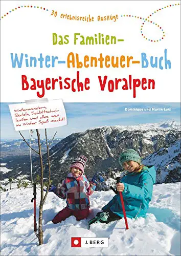 Das Familien-Winter-Abenteuer-Buch Bayerische Voralpen. 30 erlebnisreiche Ausflüge....