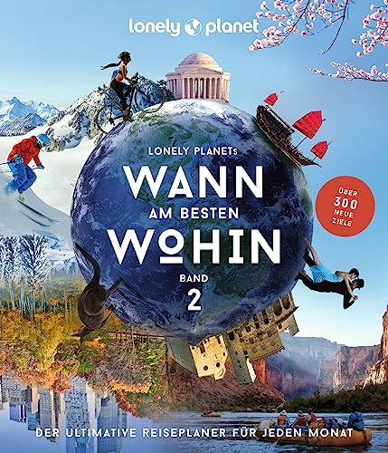 LONELY PLANET Bildband Wann am besten wohin 2: Der ultimative Reiseplaner für jeden...