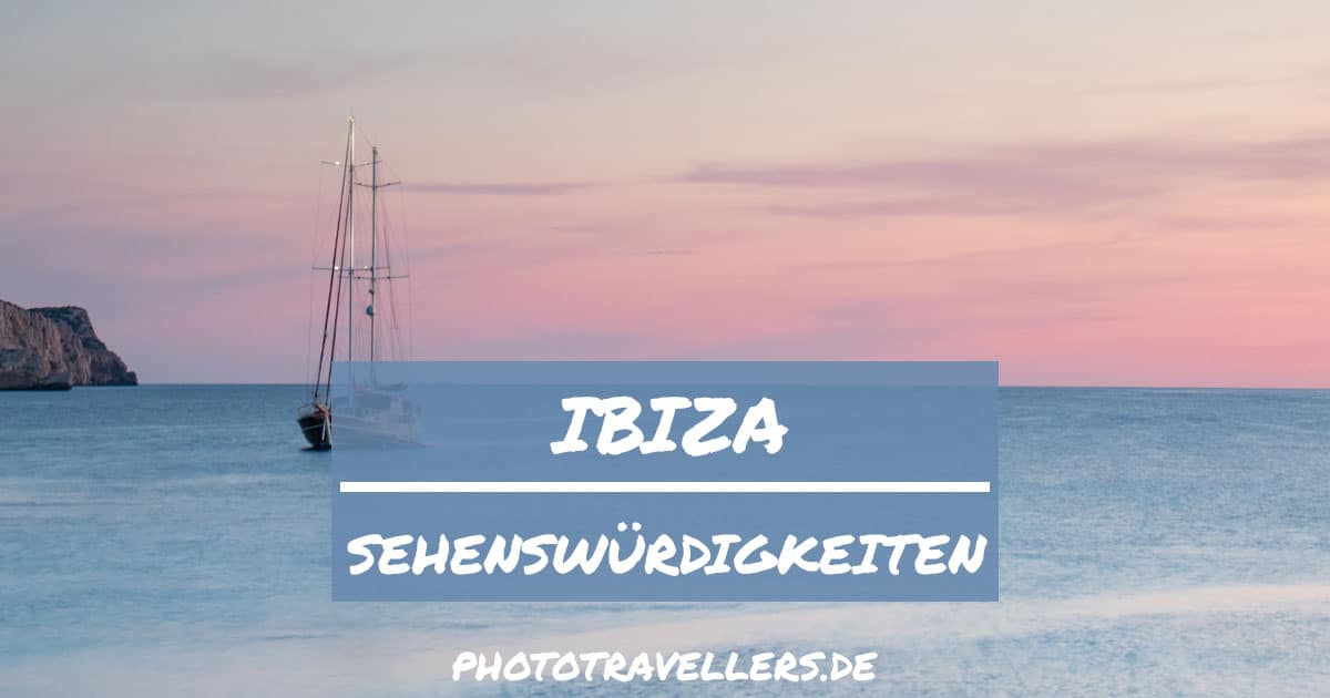 Sehenswürdigkeiten Auf Ibiza: Meine Top-15-Highlights