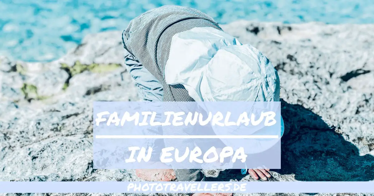 Familienurlaub in Europa: Die 17 schönsten Reiseziele für Familien